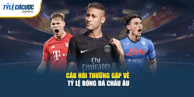 Câu hỏi thường gặp về Tỷ Lệ Cá Cược châu Âu