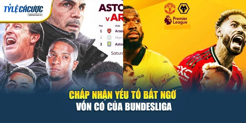 Chấp nhận yếu tố bất ngờ vốn có của Bundesliga