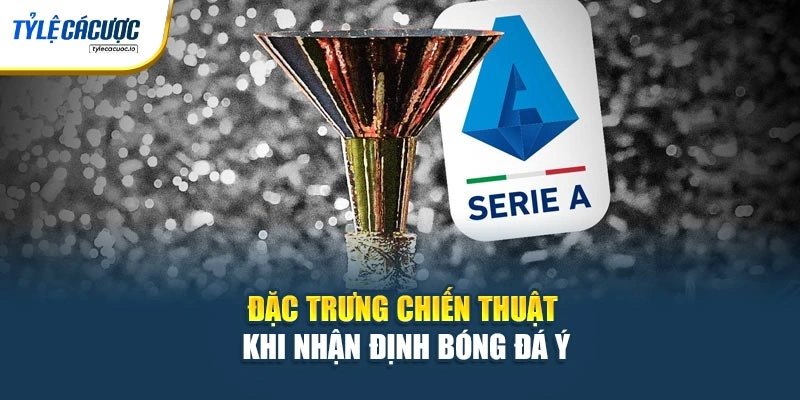 Đặc trưng chiến thuật khi nhận định bóng đá Ý