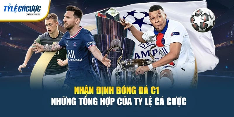 Nhận Định Bóng Đá C1 - Những Tổng Hợp Của Tỷ Lệ Cá Cược