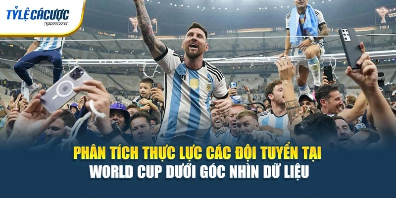 Phân tích thực lực các đội tuyển tại World Cup dưới góc nhìn dữ liệu