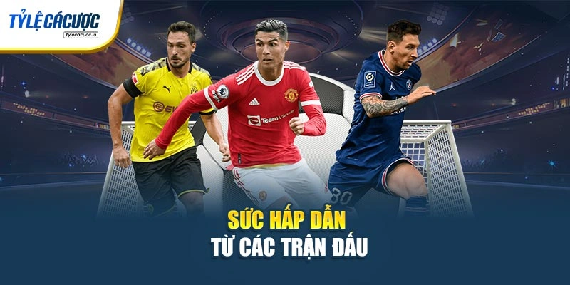 Sức hấp dẫn từ các trận đấu