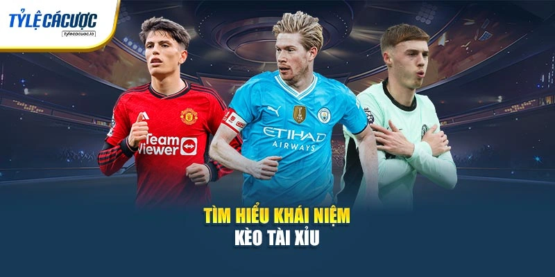 Tìm hiểu khái niệm kèo Tài Xỉu 