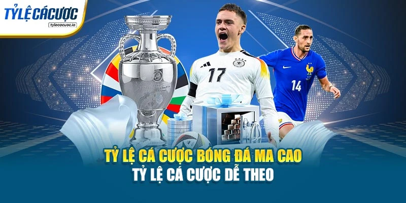 Tỷ Lệ Cá Cược Bóng Đá Ma Cao - Tỷ Lệ Cá Cược Dễ Theo