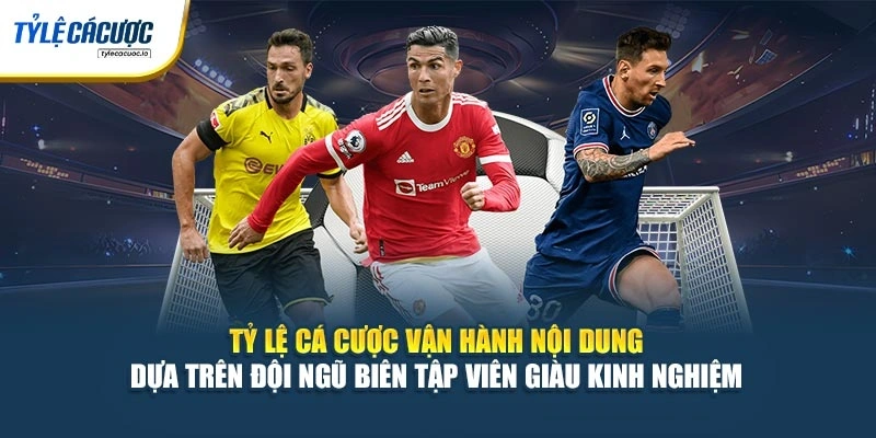 Tỷ Lệ Cá Cược vận hành nội dung dựa trên đội ngũ biên tập viên giàu kinh nghiệm
