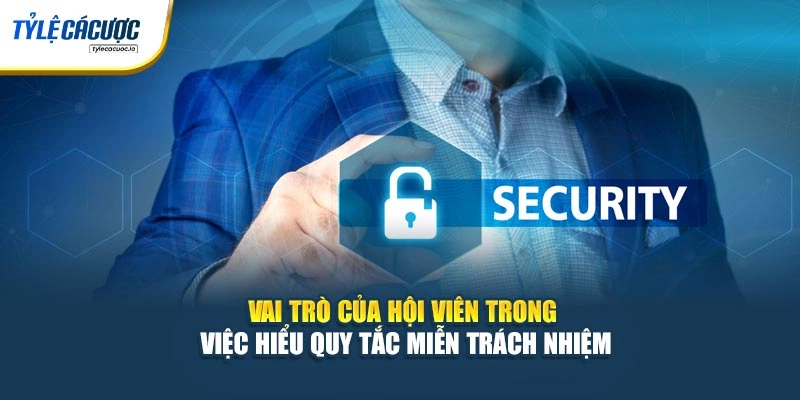 Vai trò của hội viên trong việc hiểu quy tắc miễn trách nhiệm