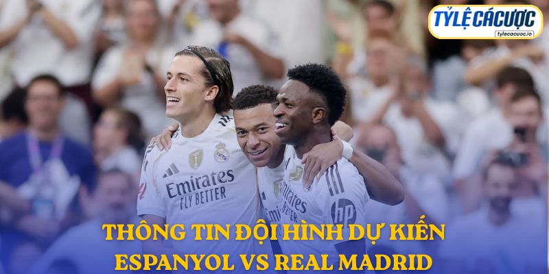Thông tin đội hình dự kiến Espanyol vs Real Madrid